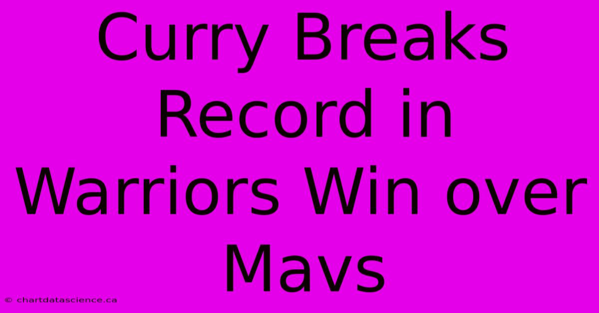 Curry Breaks Record In Warriors Win Over Mavs