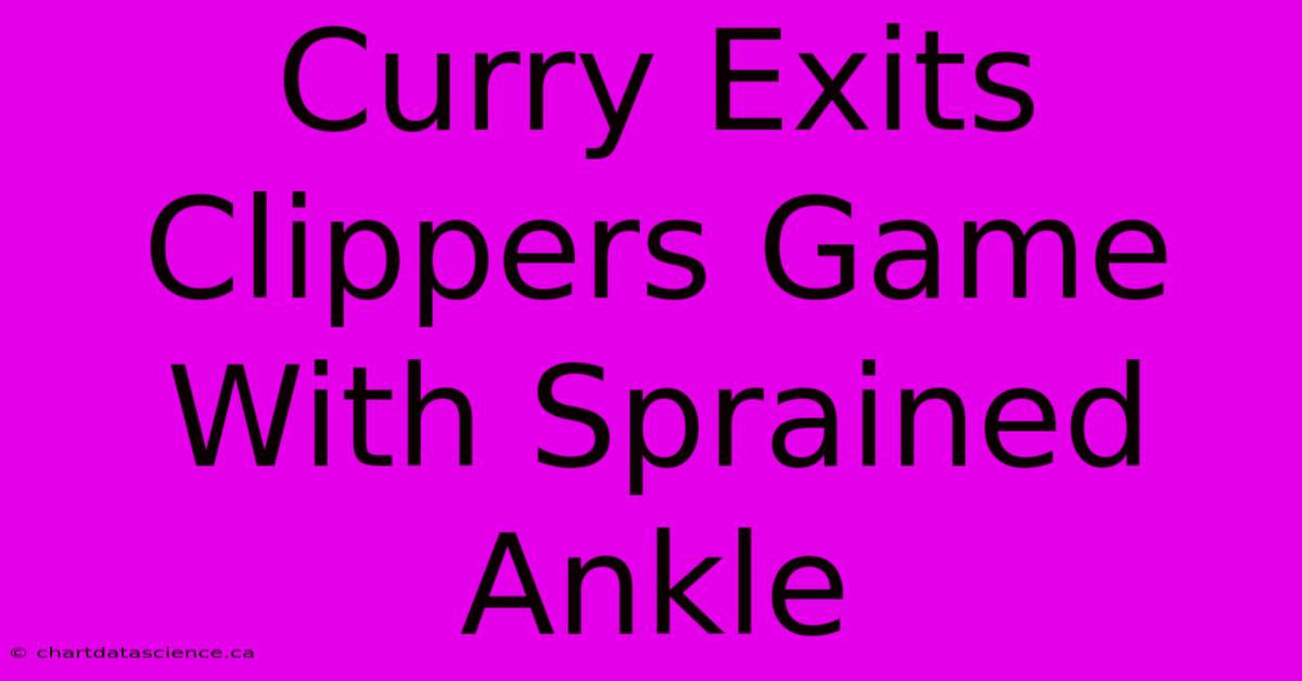 Curry Exits Clippers Game With Sprained Ankle