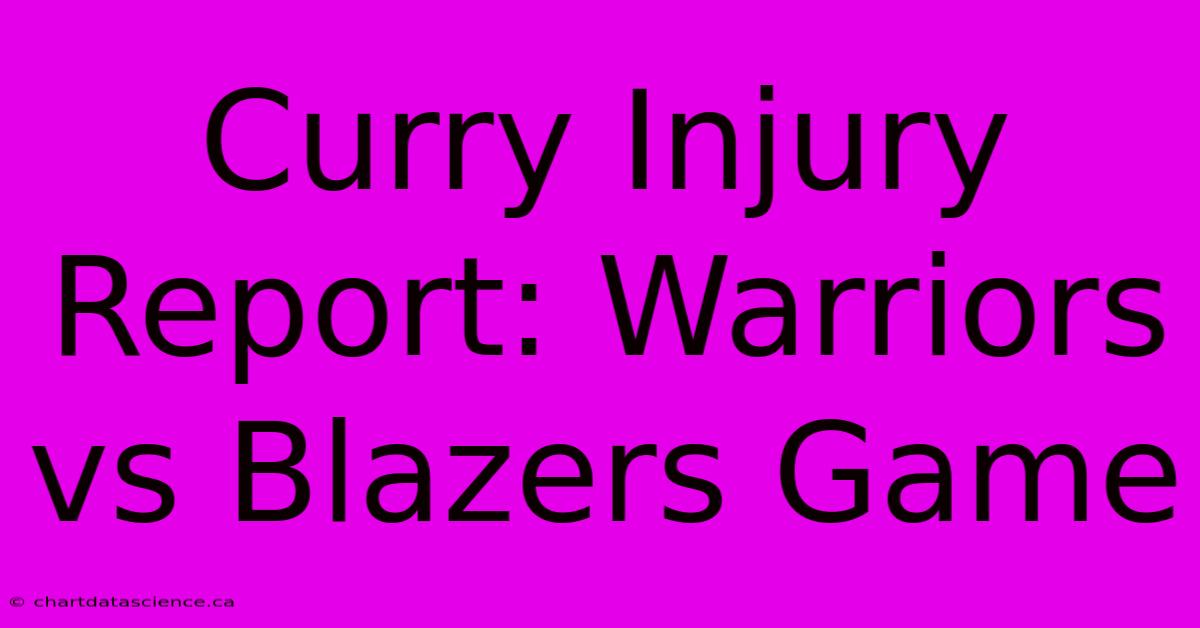 Curry Injury Report: Warriors Vs Blazers Game