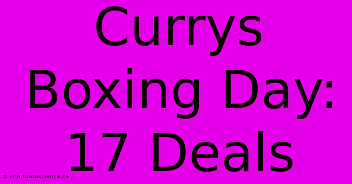 Currys Boxing Day: 17 Deals