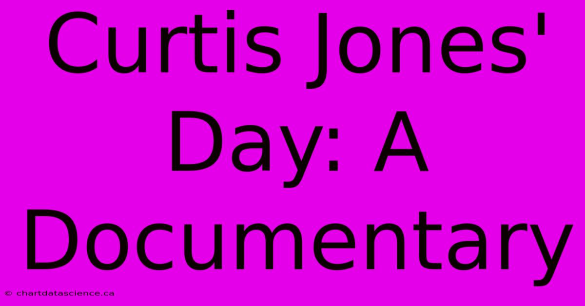 Curtis Jones' Day: A Documentary