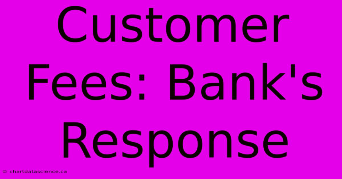 Customer Fees: Bank's Response