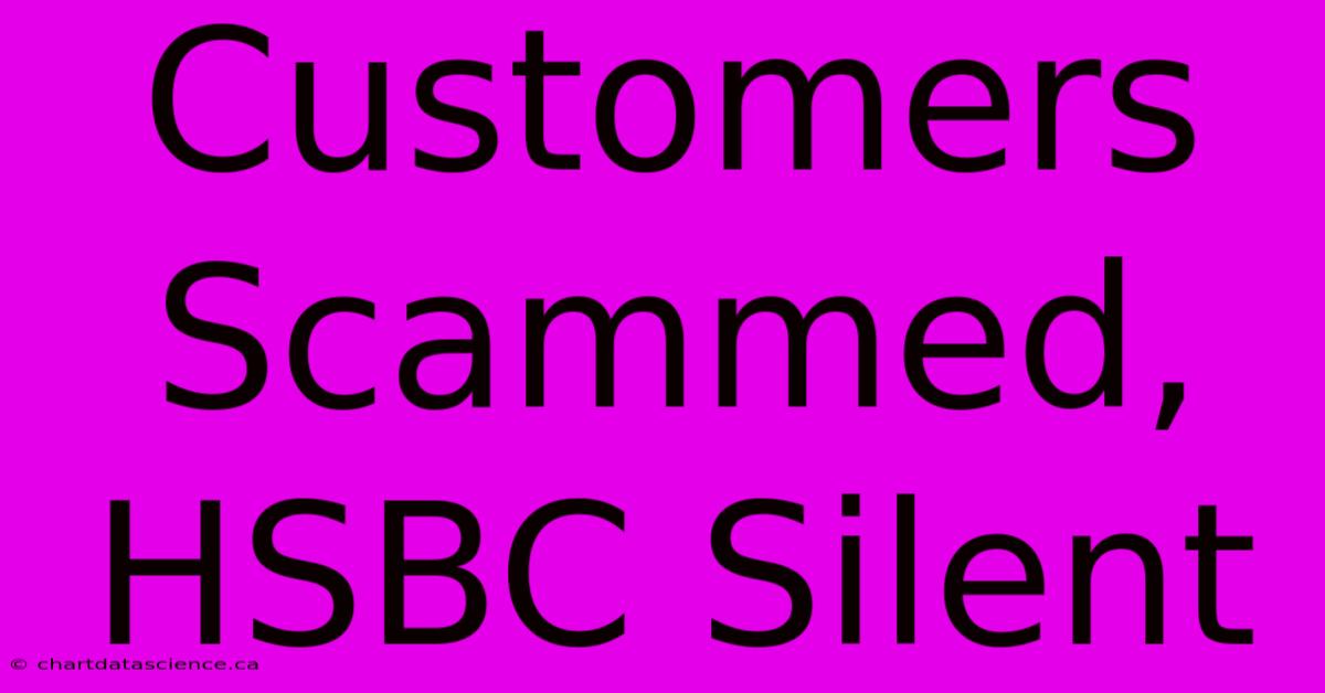 Customers Scammed, HSBC Silent