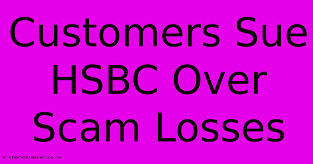 Customers Sue HSBC Over Scam Losses