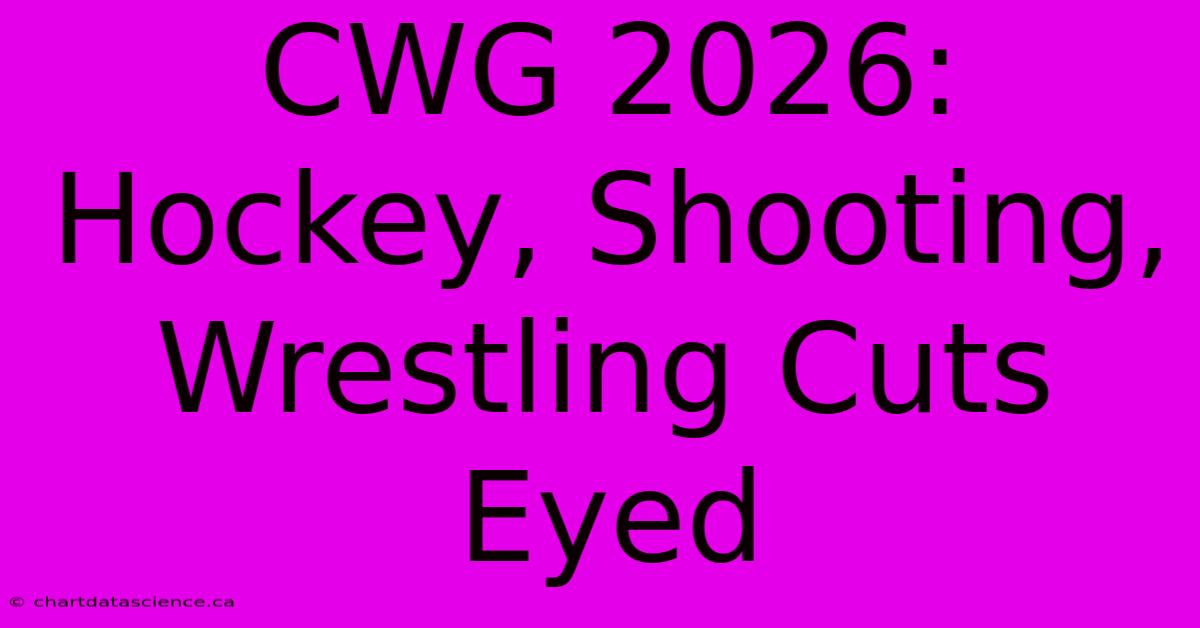 CWG 2026: Hockey, Shooting, Wrestling Cuts Eyed