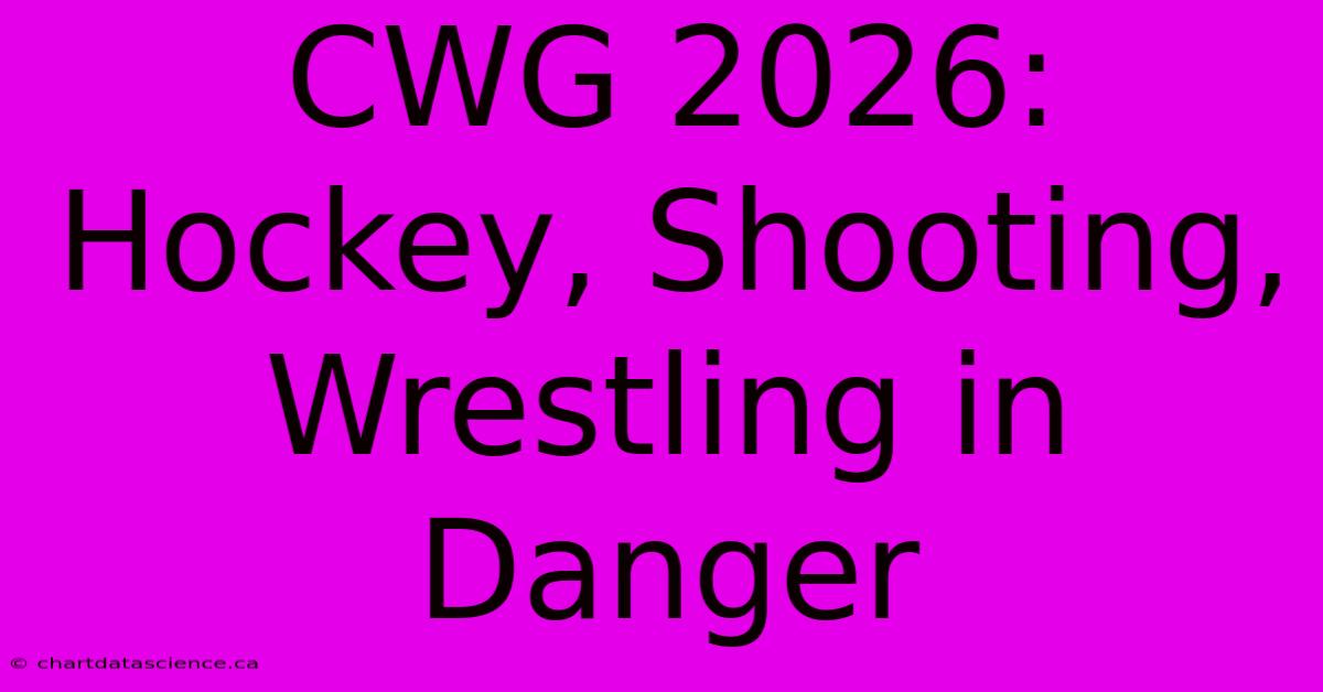 CWG 2026: Hockey, Shooting, Wrestling In Danger