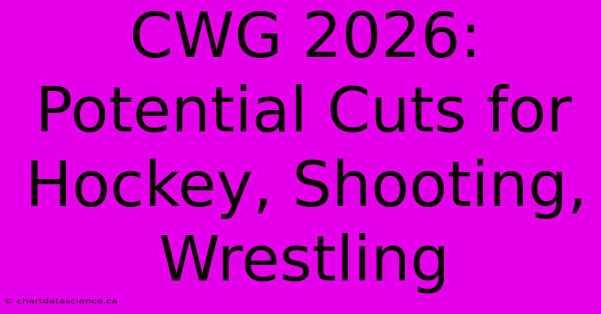 CWG 2026:  Potential Cuts For Hockey, Shooting, Wrestling 