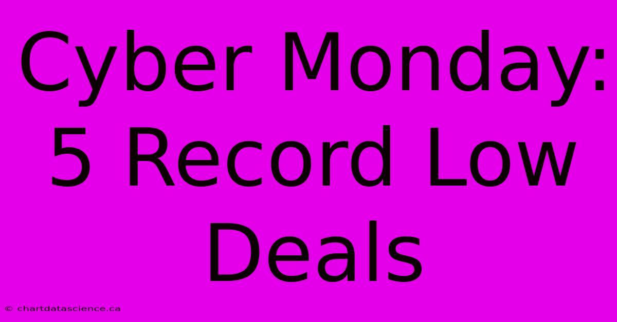 Cyber Monday: 5 Record Low Deals