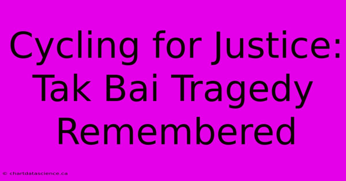 Cycling For Justice: Tak Bai Tragedy Remembered