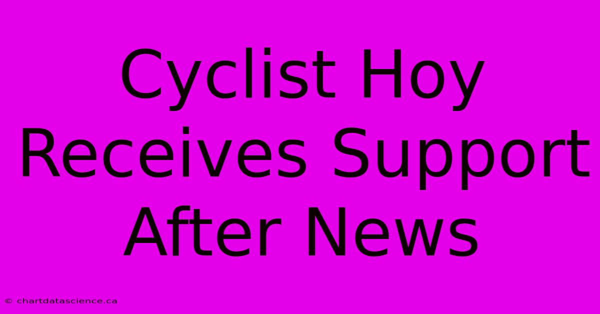 Cyclist Hoy Receives Support After News