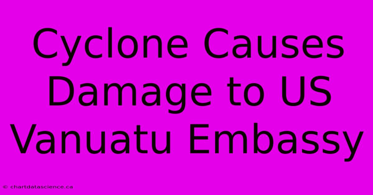 Cyclone Causes Damage To US Vanuatu Embassy