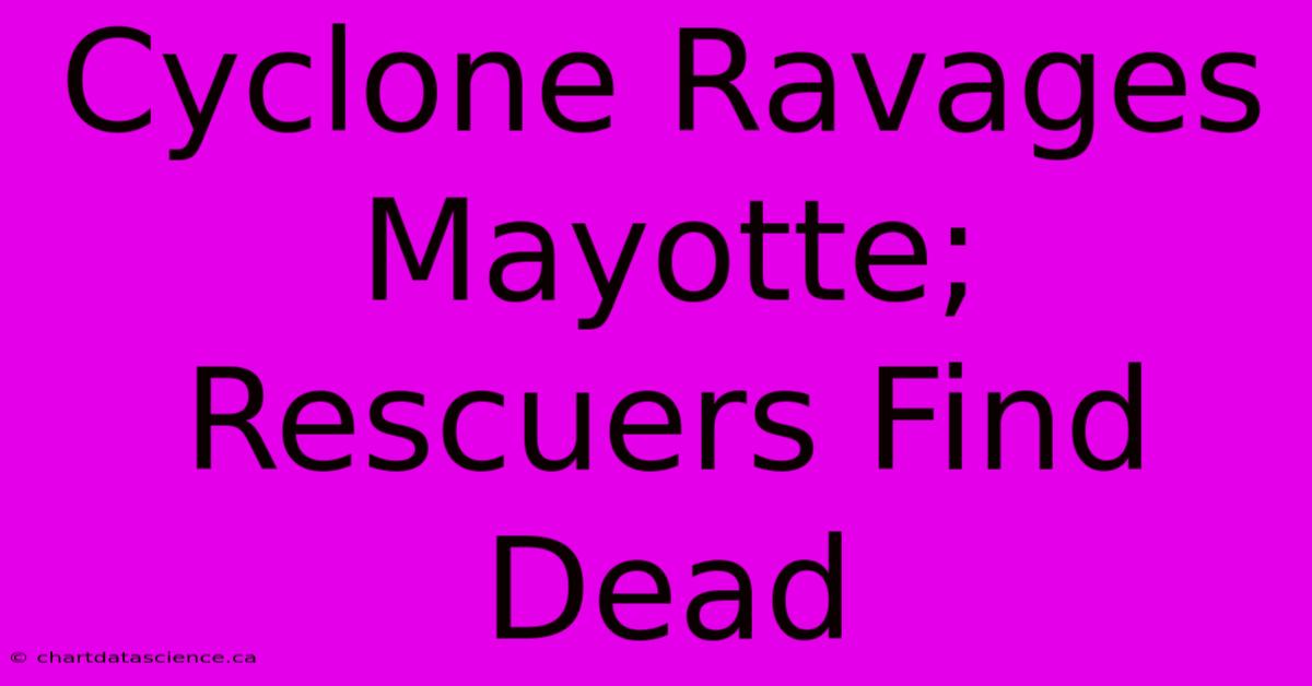 Cyclone Ravages Mayotte; Rescuers Find Dead