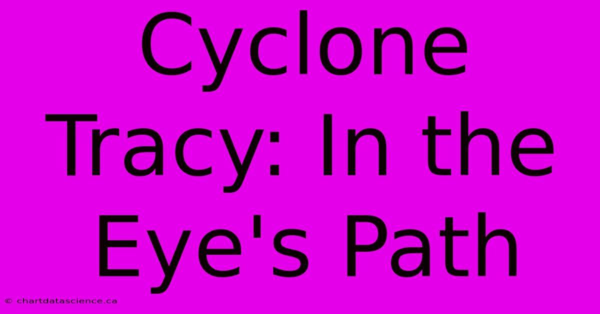 Cyclone Tracy: In The Eye's Path