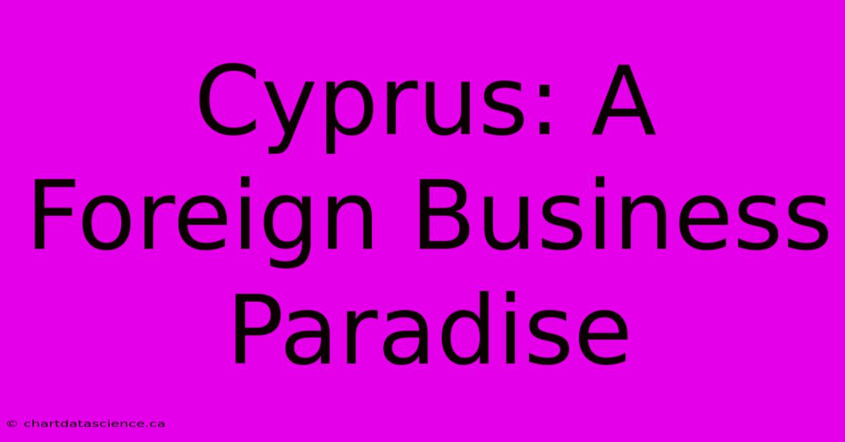 Cyprus: A Foreign Business Paradise