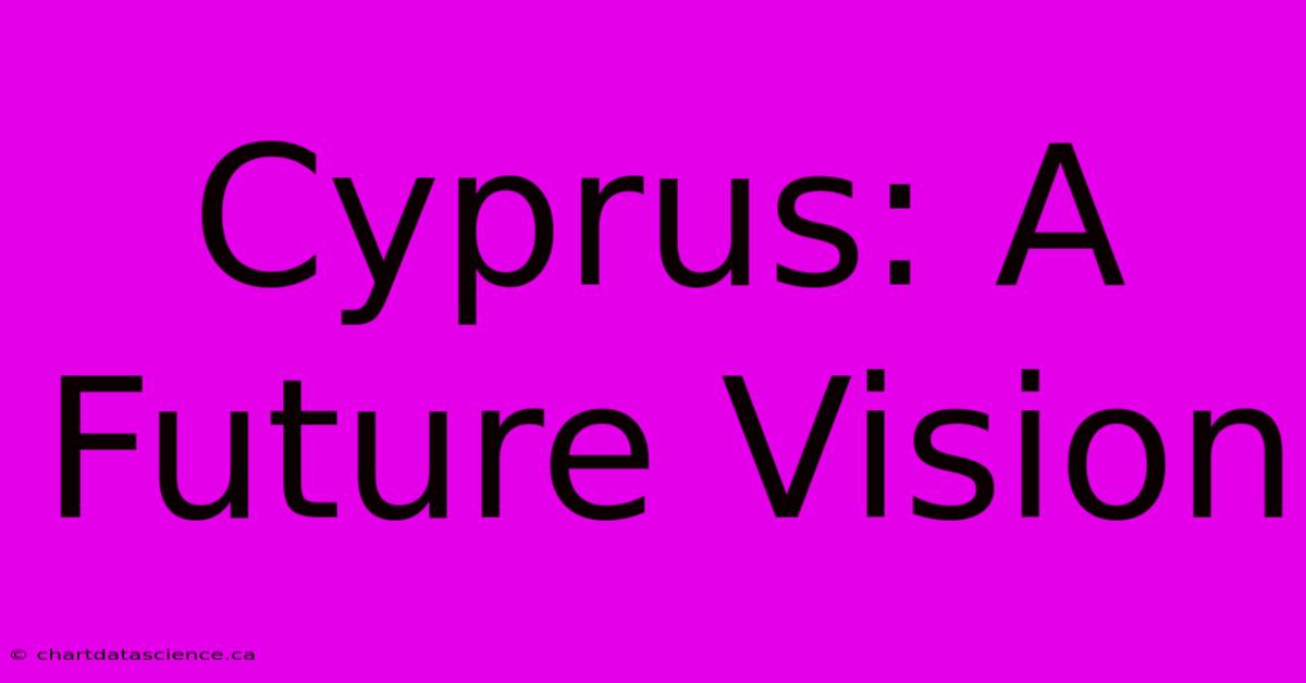 Cyprus: A Future Vision