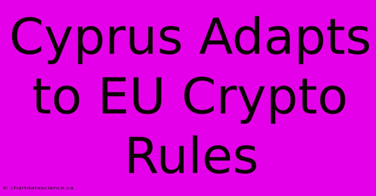 Cyprus Adapts To EU Crypto Rules