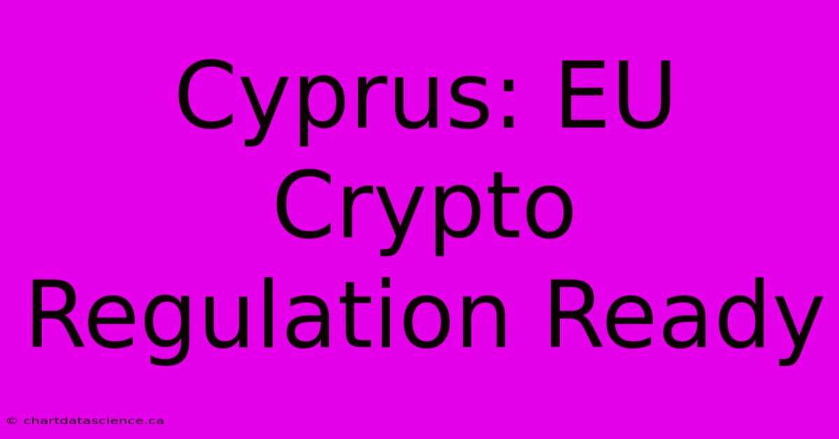 Cyprus: EU Crypto Regulation Ready