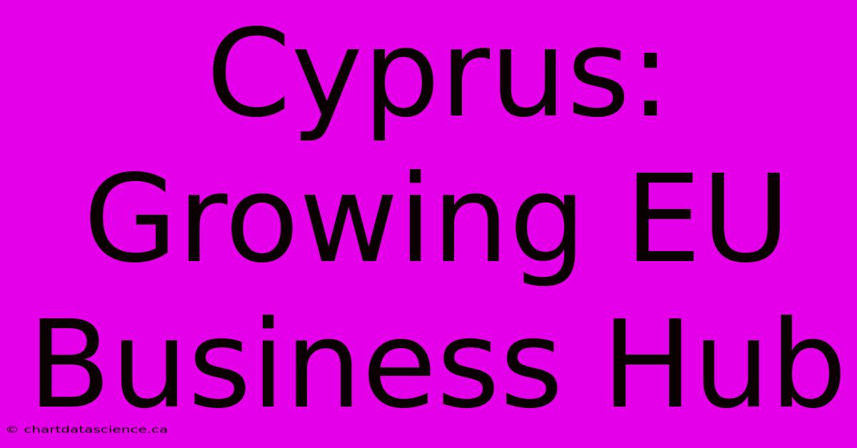 Cyprus: Growing EU Business Hub