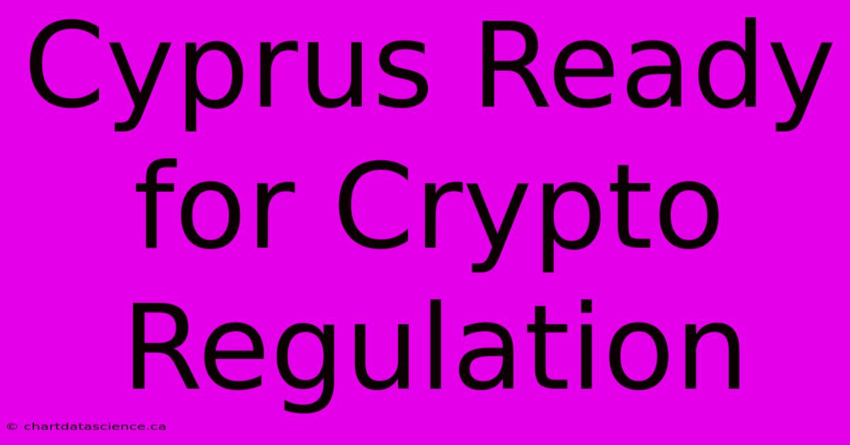 Cyprus Ready For Crypto Regulation