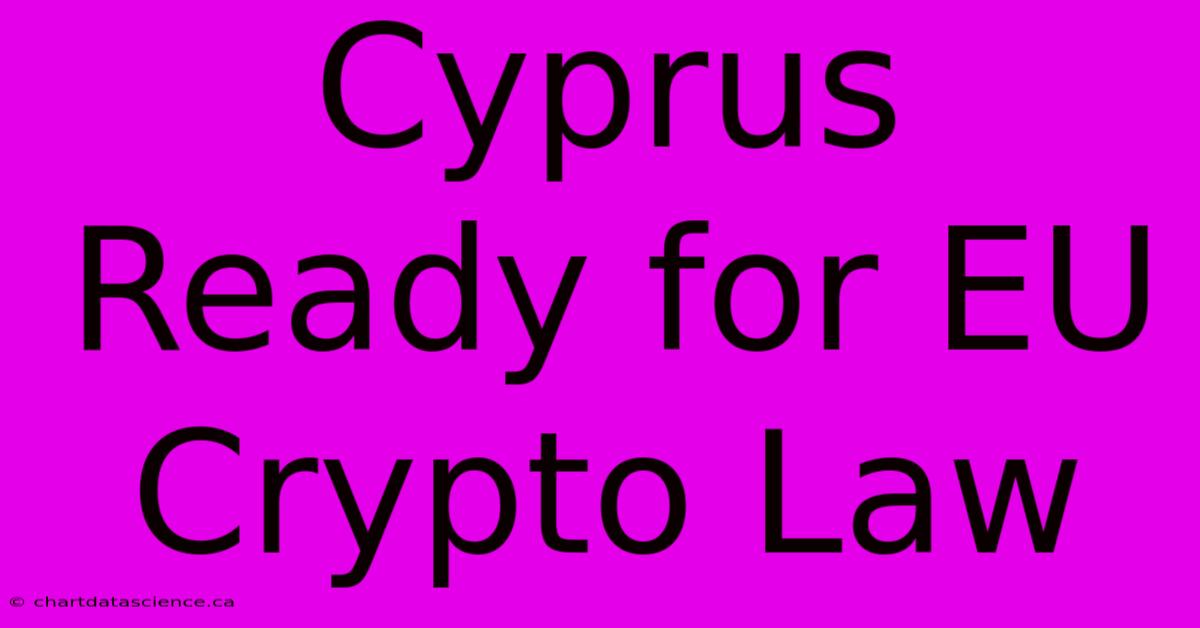 Cyprus Ready For EU Crypto Law