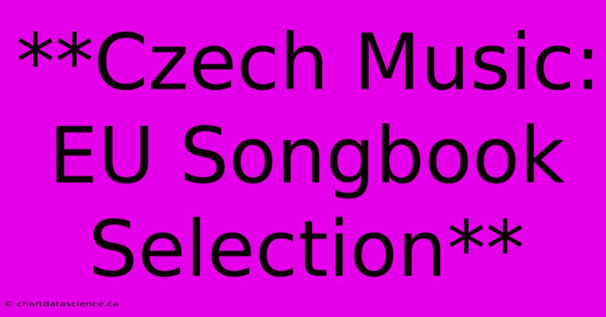 **Czech Music: EU Songbook Selection** 