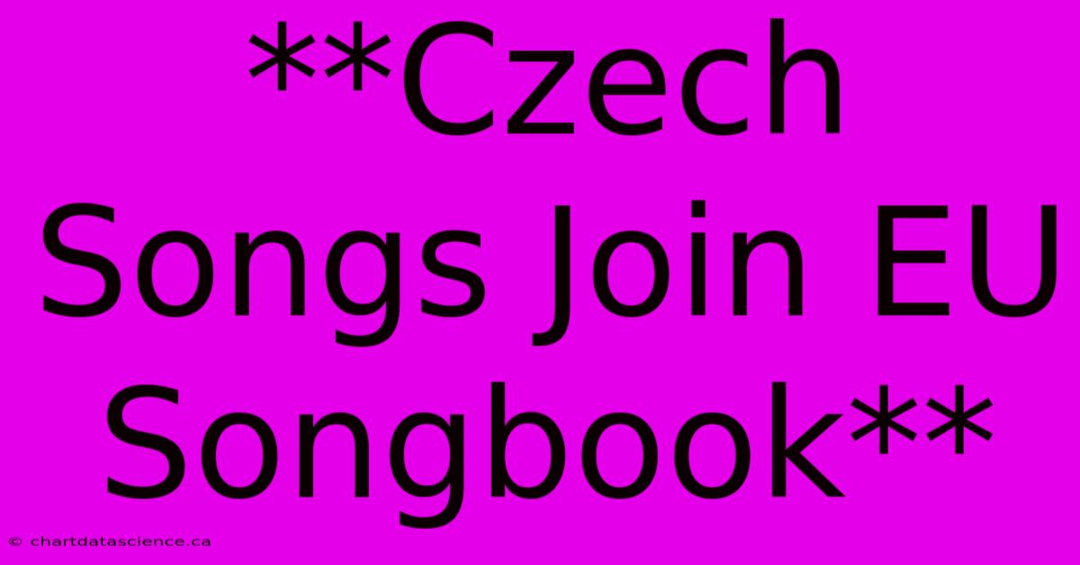 **Czech Songs Join EU Songbook** 