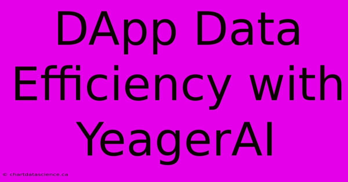 DApp Data Efficiency With YeagerAI