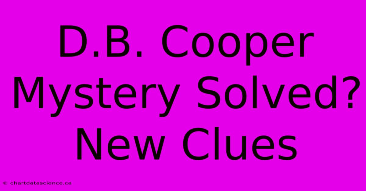 D.B. Cooper Mystery Solved? New Clues