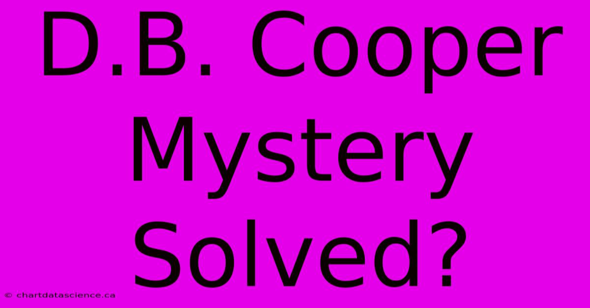 D.B. Cooper Mystery Solved?