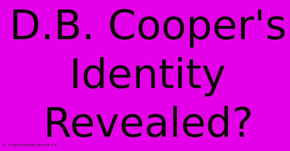 D.B. Cooper's Identity Revealed?