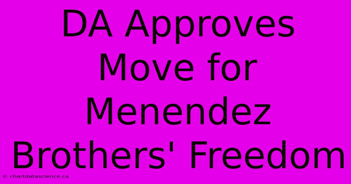 DA Approves Move For Menendez Brothers' Freedom