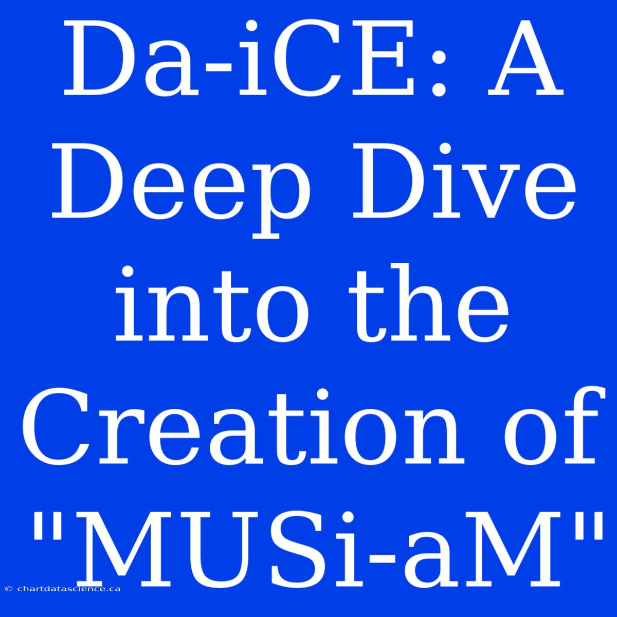 Da-iCE: A Deep Dive Into The Creation Of 