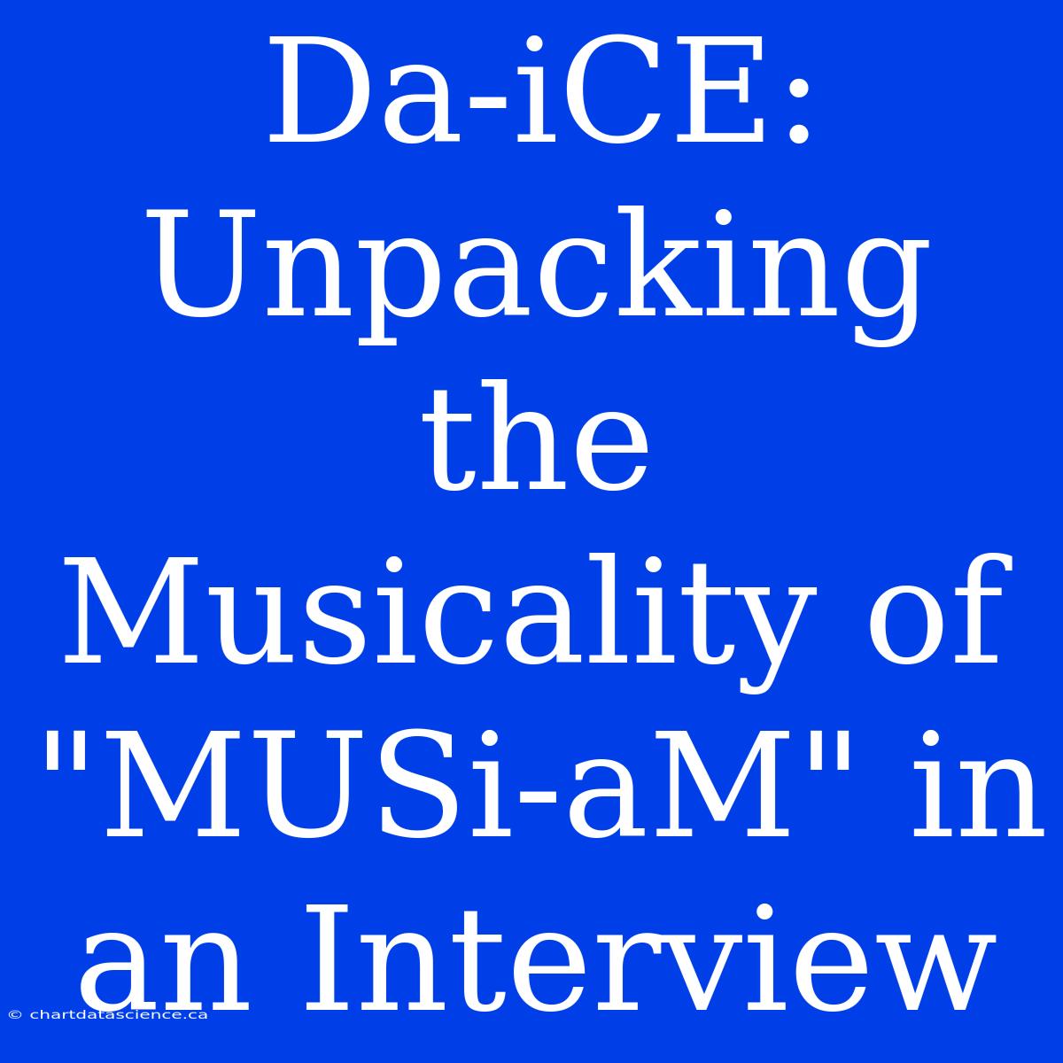 Da-iCE: Unpacking The Musicality Of 