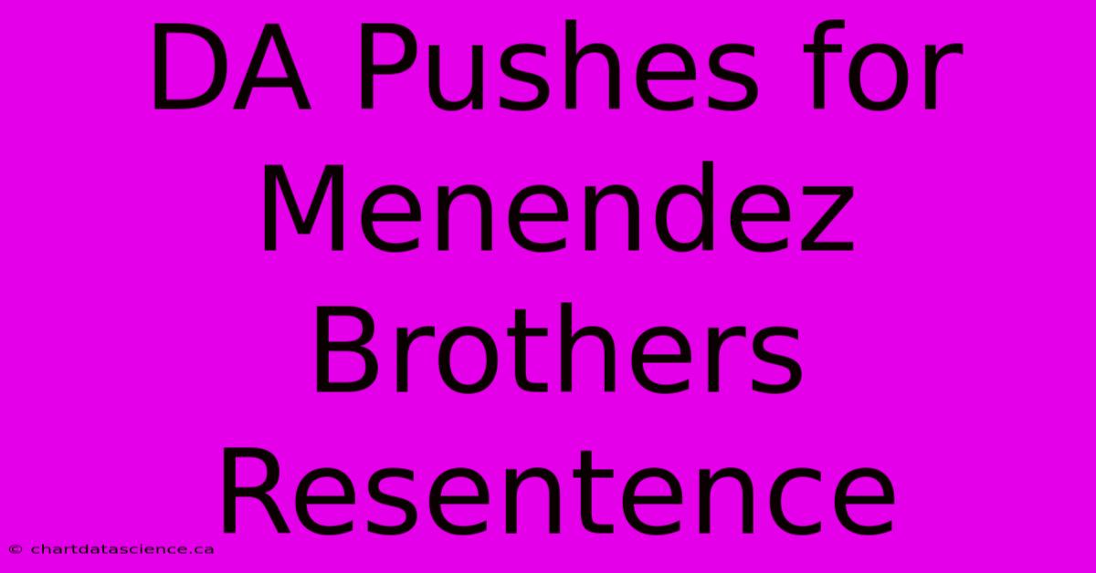 DA Pushes For Menendez Brothers Resentence