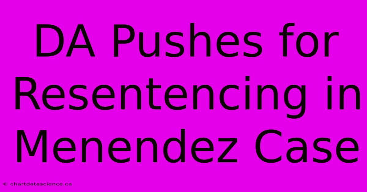 DA Pushes For Resentencing In Menendez Case