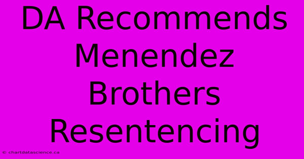 DA Recommends Menendez Brothers Resentencing