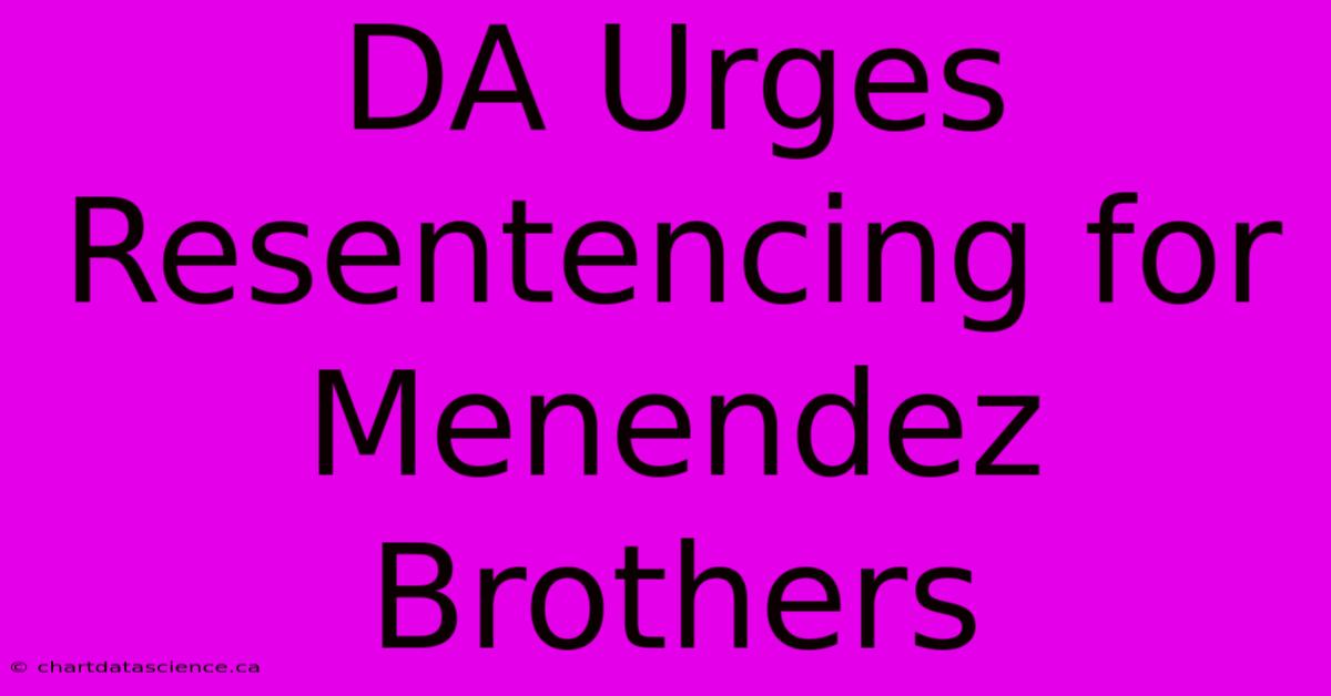 DA Urges Resentencing For Menendez Brothers