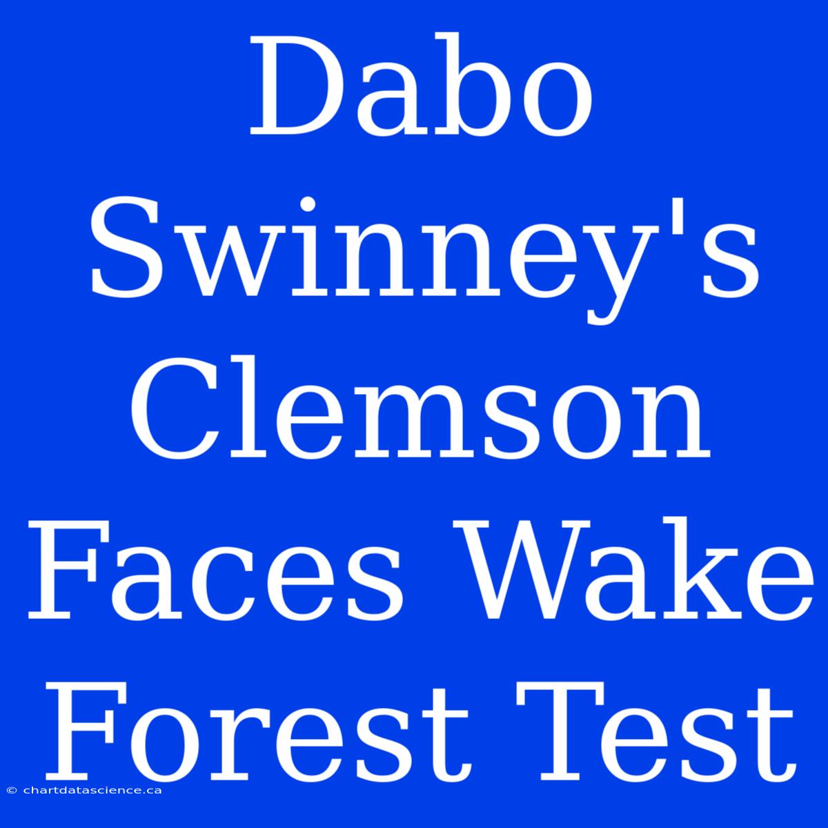 Dabo Swinney's Clemson Faces Wake Forest Test