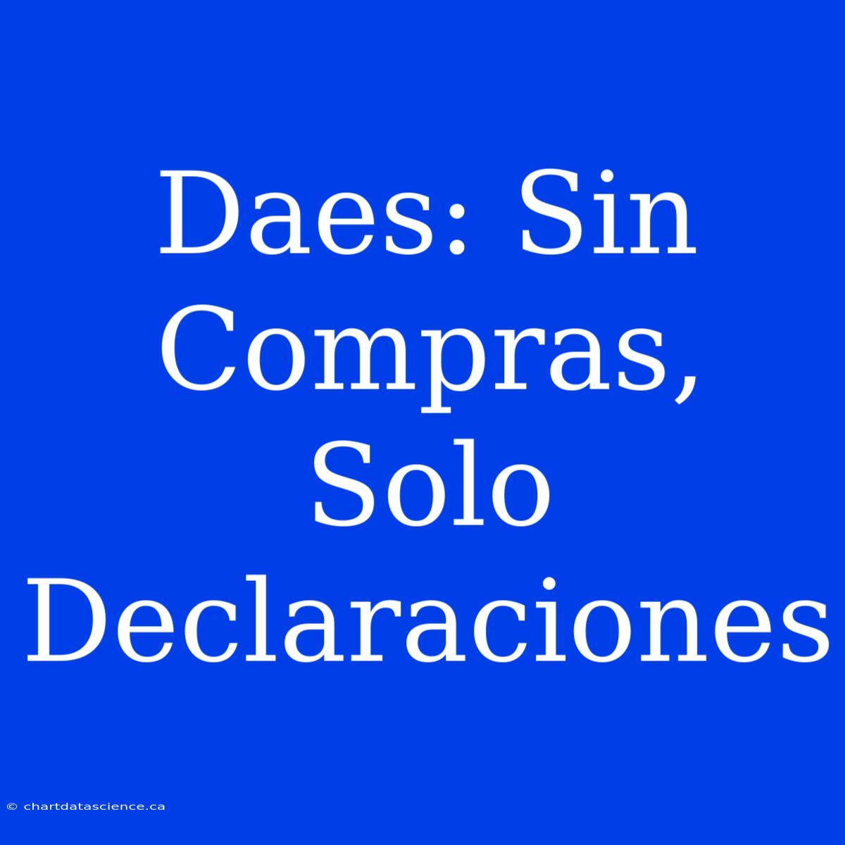 Daes: Sin Compras, Solo Declaraciones