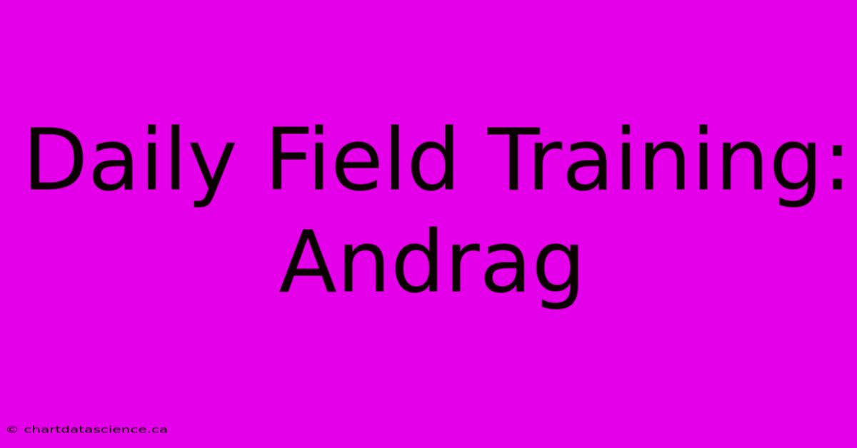 Daily Field Training: Andrag