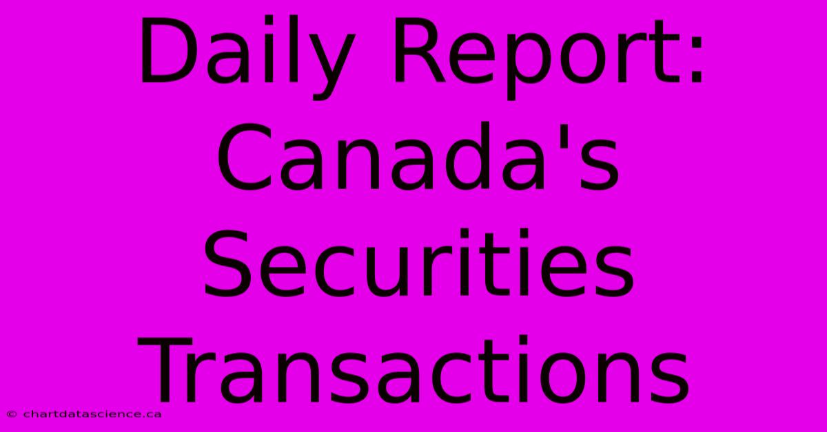 Daily Report: Canada's Securities Transactions