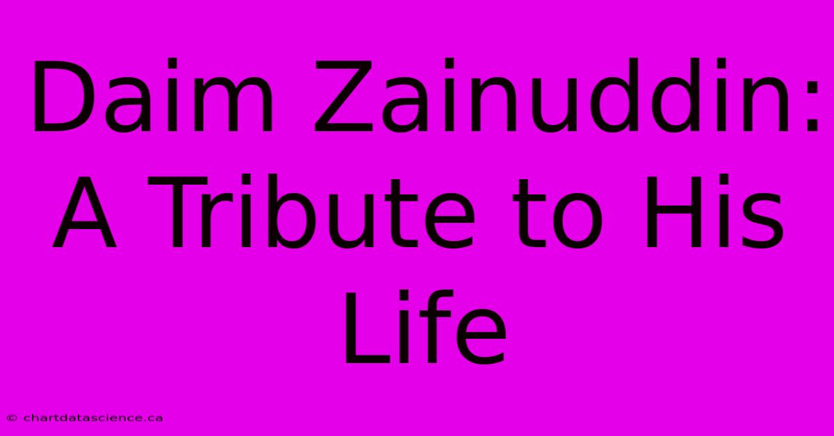 Daim Zainuddin: A Tribute To His Life