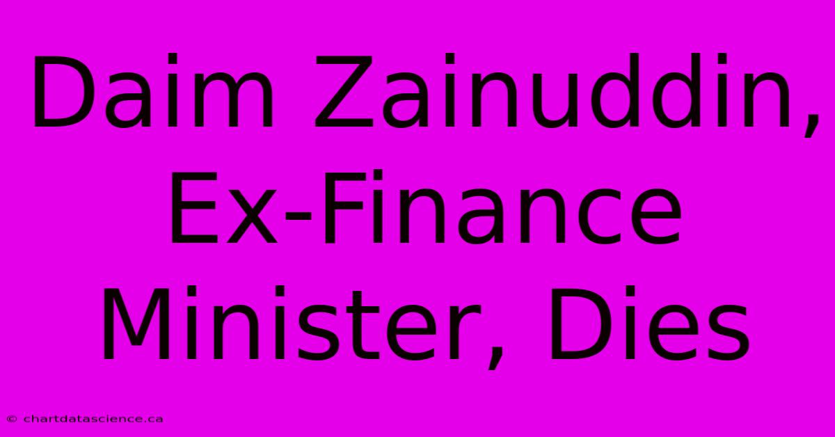 Daim Zainuddin, Ex-Finance Minister, Dies