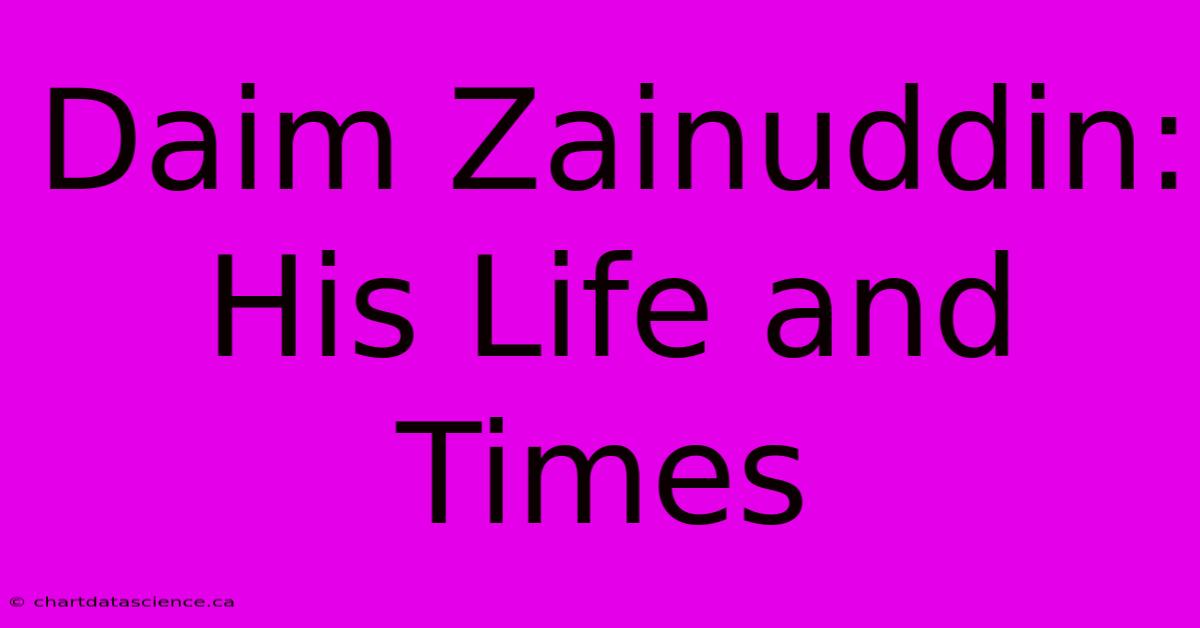 Daim Zainuddin:  His Life And Times