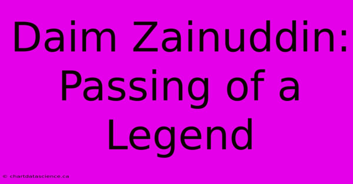 Daim Zainuddin: Passing Of A Legend