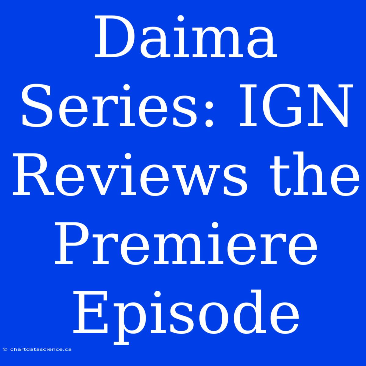 Daima Series: IGN Reviews The Premiere Episode