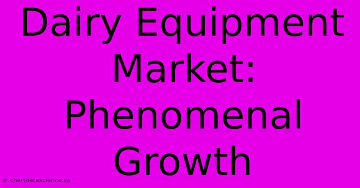 Dairy Equipment Market: Phenomenal Growth