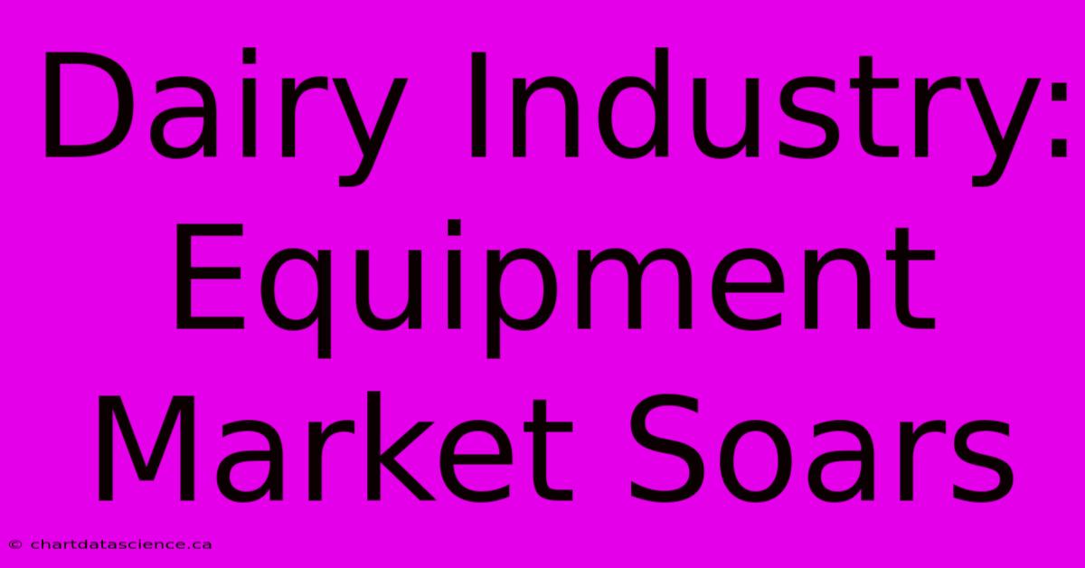 Dairy Industry: Equipment Market Soars