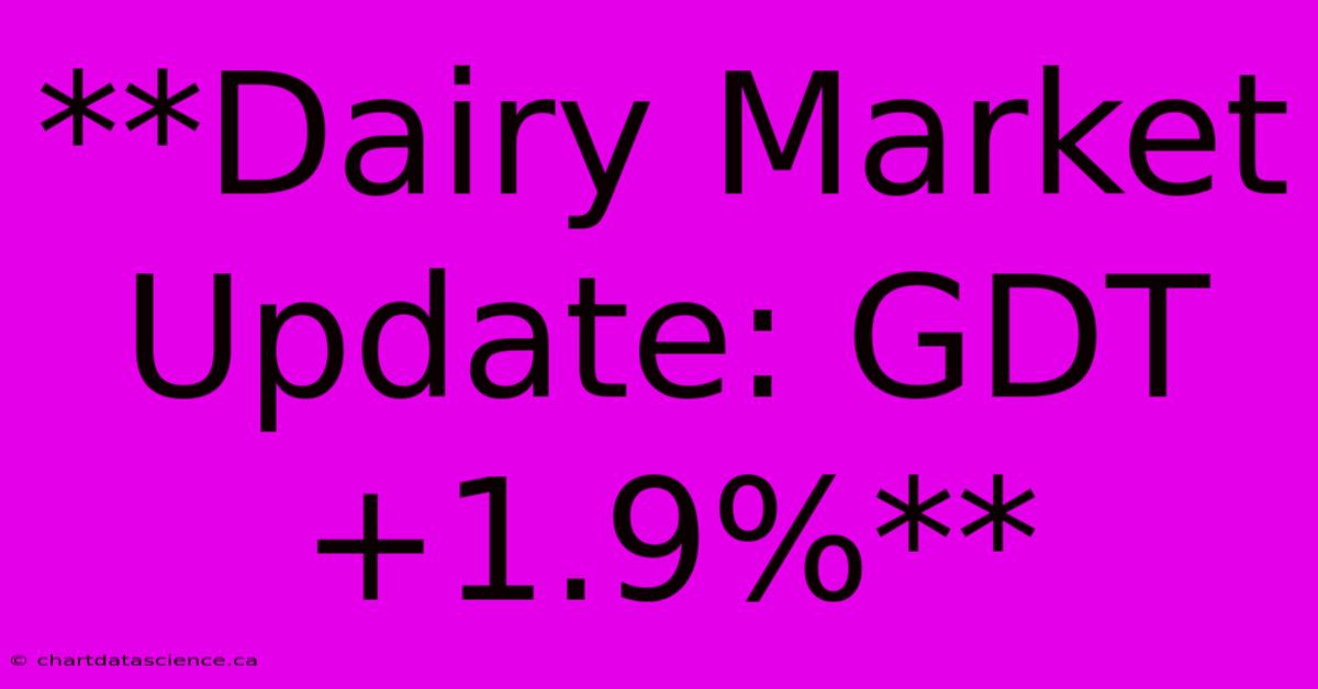 **Dairy Market Update: GDT +1.9%**