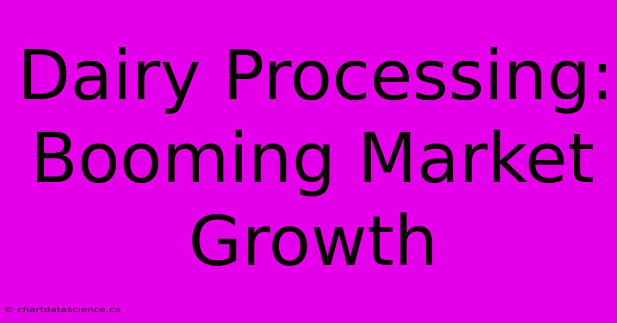 Dairy Processing: Booming Market Growth